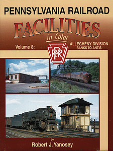 Pennsylvania Railroad Facilities in Color -- Volume 8: Allegheny Division Banks to Antis