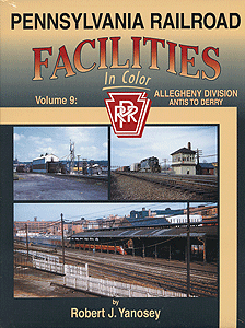 Facilities in Color Series -- Pennsylvania Railroad Volume 9: Allegheny Division Antis to Derry