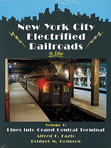 New York City Electrified Railroads in Color -- Volume 1: Lines Into Grand Central Terminal