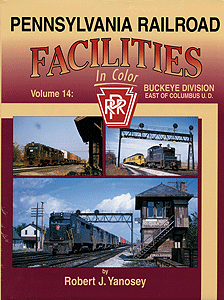 Pennsylvania Railroad Facilities In Color -- Vol 14: Buckeye Division East of Columbus Union Station
