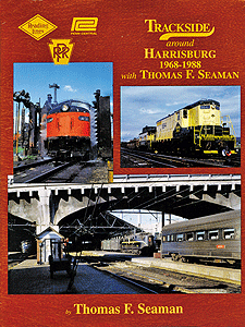 All-Color Book -- Trackside Around Harrisburg with Thomas F. Seaman 1968-1988