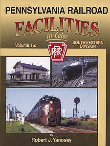 Pennsylvania Railroad Facilities In Color -- Volume 16: Southwestern Division