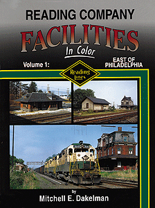 Reading Company Facilities In Color -- Volume 1: East of Philadelphia