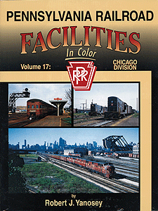 Pennsylvania Railroad Facilities in Color -- Volume 17: Chicago Division