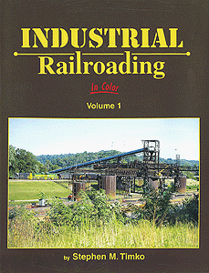 Industrial Railroading In Color -- Volume 1