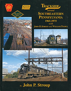 Trackside Around Southeastern Pennsylvania 1965-1975 -- With John P. Stroup and William Tilden