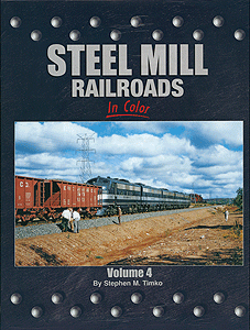 Steel Mill Railroads in Color -- Volume 4