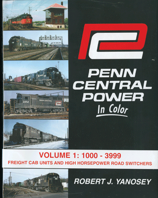 Penn Central Power in Color -- Volume 1:1000-3999  Freight Cab Units and High Horsepower Roadswitchers