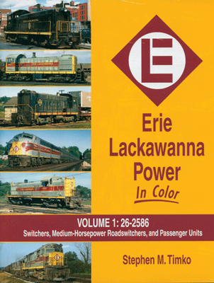 Erie Lackawanna Power In Color -- Volume 1: Switchers, Medium Horsepower Roadswitchers and Passenger Units