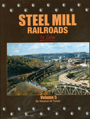 Steel Mill Railroads in Color -- Volume 5