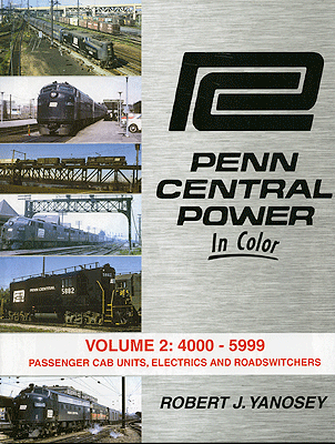 Penn Central Power In Color -- Volume 2: 4000-5999 Passenger Cab Units, Electrics and Roadswitchers