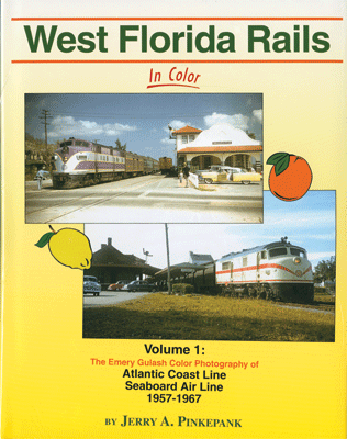 West Florida Rails In Color -- Volume 1: The Emery Gulash Color Photography of ACL & SAL, 1957-1967