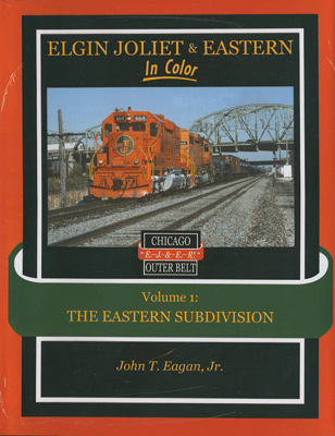 Elgin Joliet & Eastern In Color -- Volume 1: The Eastern Subdivision