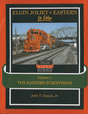 Elgin Joliet & Eastern In Color -- Volume 1: The Eastern Subdivision