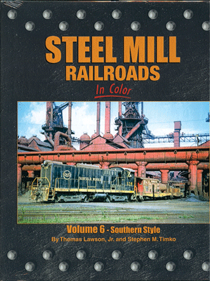 Steel Mill Railroads in Color -- Volume 6: Southern Style