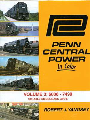 Penn Central Power in Color -- Volume 3: 6000-7499 Six-Axle Diesels & GP9s