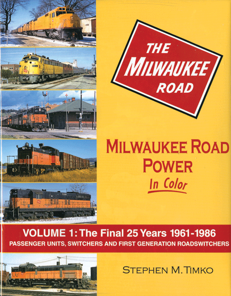 Milwaukee Road Power In Color -- Volume 1: Final 25 Years 1961-86