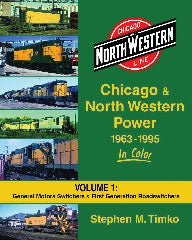 Chicago & North Western Power 1963-1995 In Color -- Volume 1: General Motors Switchers & First Generation Roadswitchers