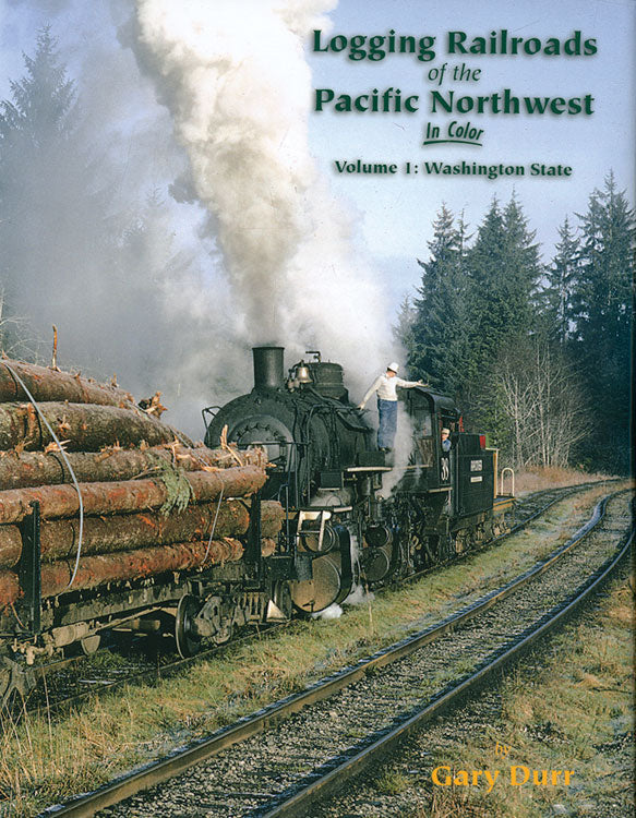 Logging Railroads of the Pacific Northwest in Color -- Volume 1: Washington State, Hardcover, 128 Pages