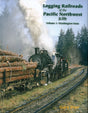 Logging Railroads of the Pacific Northwest in Color -- Volume 1: Washington State, Hardcover, 128 Pages