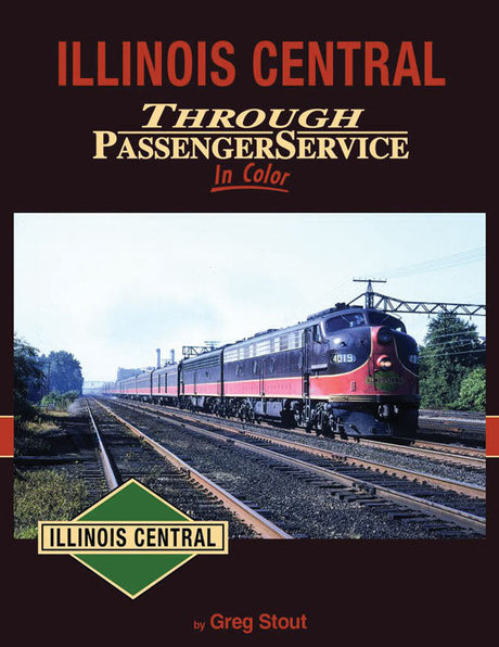 Illinois Central Through Passenger Service In Color -- Hardcover, 128 Pages