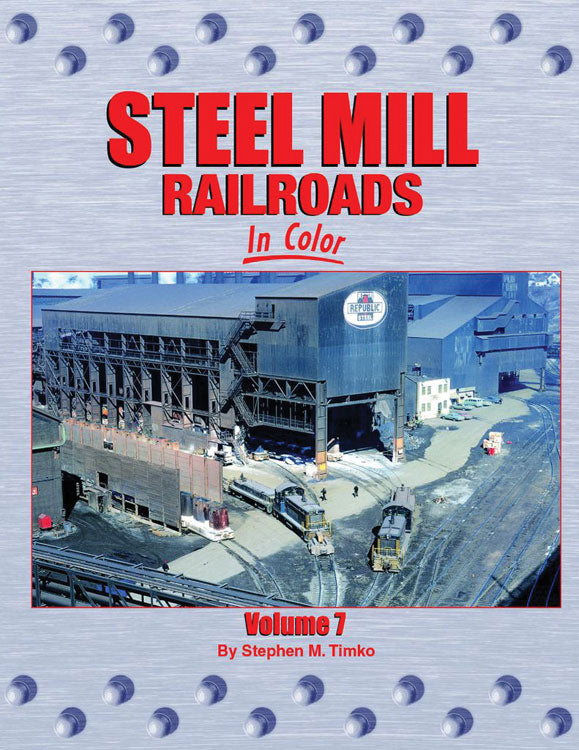 Steel Mill Railroads In Color -- Volume 7