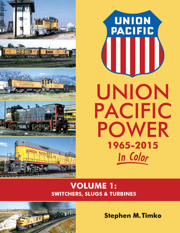 Union Pacific Power 1965-2015 In Color -- Volume 1: Switchers, Slugs & Turbines