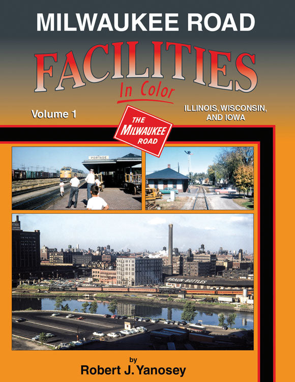 Milwaukee Road Facilities In Color -- Volume 1: Illinois, Wisconsin and Iowa