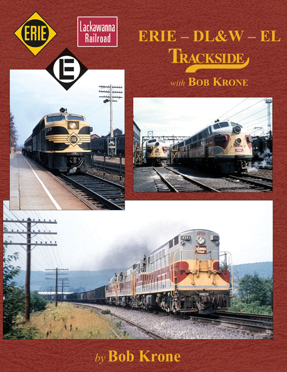 Erie - DL&W - EL Trackside with Bob Krone -- Hardcover, 128 Pages, All Color