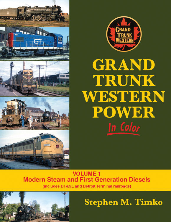 Grand Trunk Western Power in Color -- Volume 1: Modern Steam and First Generation Diesels
