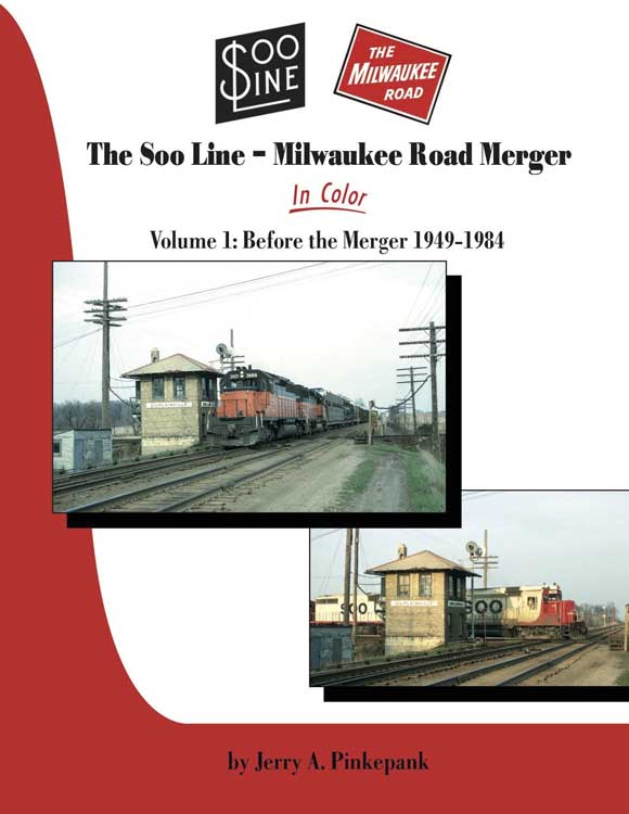 The Soo Line - Milwaukee Road Merger In Color -- Volume 1: Before the Merger, 1949 - 1984