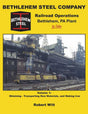 Bethlehem Steel Company Railroad Operations, Bethlehem PA Plant in Color -- Volume 1: Obtaining, Transporting Raw Materials and Making Iron