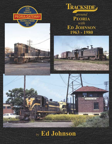 Trackside Around Peoria -- 1963 - 1980 With Ed Johnson