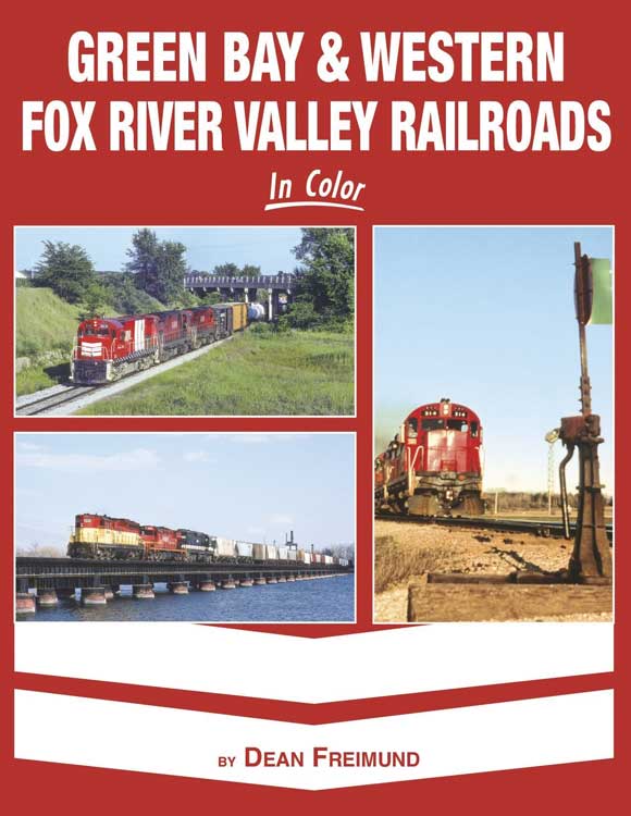 Green Bay & Western Fox River Valley Railroads in Color -- Hardcover, 128 Pages