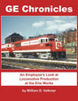 GE Chronicles: An Employee's Look at Locomotive Production at the Erie Works -- Hardcover, 128 Pages