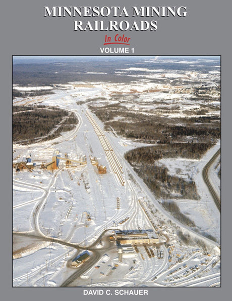 Minnesota Mining Railroads in Color -- Volume 1