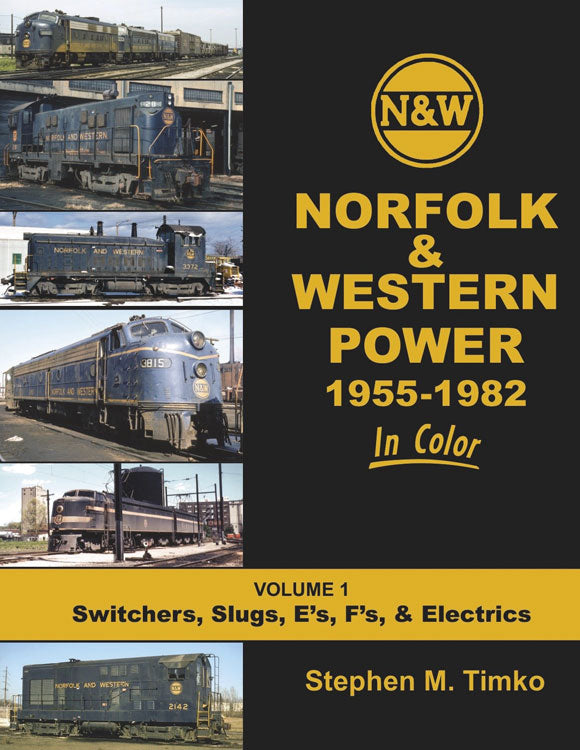 Norfolk & Western Power in Color -- Volume 1: Switchers, Slugs, E-Units, F-Units and Electrics