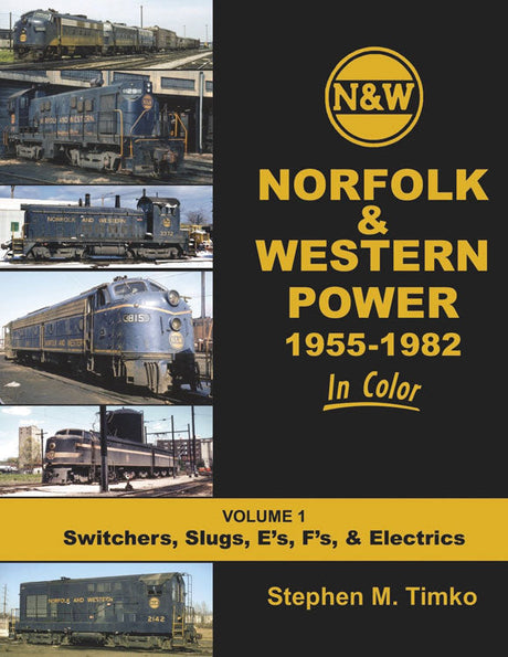 Norfolk & Western Power in Color -- Volume 1: Switchers, Slugs, E-Units, F-Units and Electrics