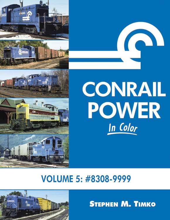 Conrail Power in Color -- Volume 5: 8308-9999, Hardcover, 128 Pages