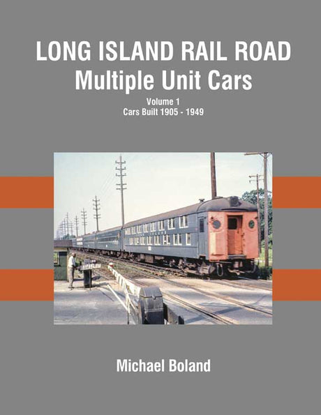 Long Island Rail Road Multiple Unit Cars -- Volume 1: Cars Built 1905 - 1949 (Hardcover, 128 Pages)