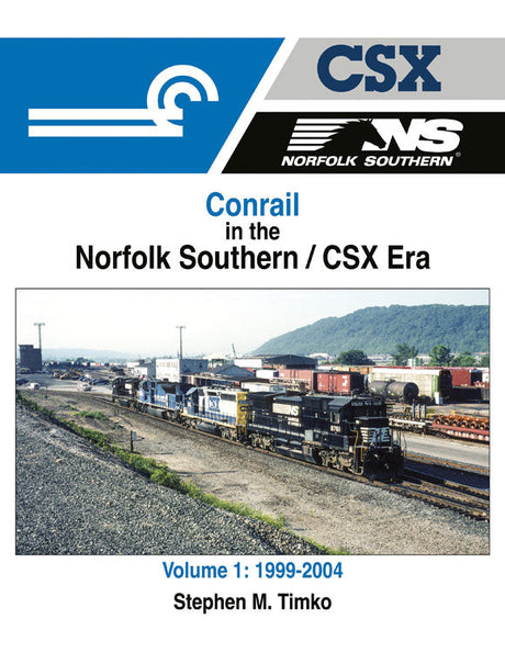 Conrail in the Norfolk Southern/CSX Era -- Volume 1: 1999-2004