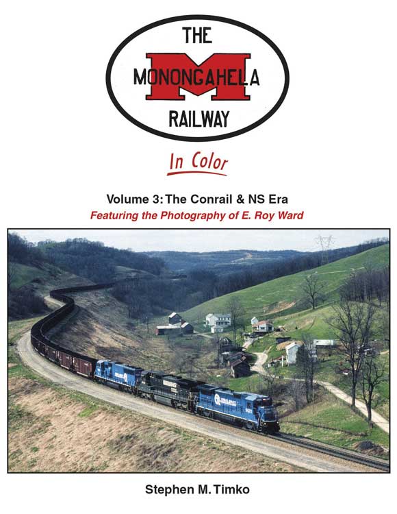 Monongahela Railway in Color -- Volume 3: The Conrail and NS Era Hardcover, 128 Pages