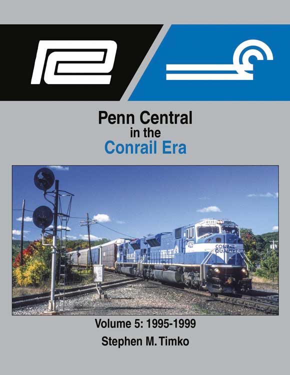 Penn Central in the Conrail Era -- Volume 5: 1995-1999 (Hardcover, 128 Pages)