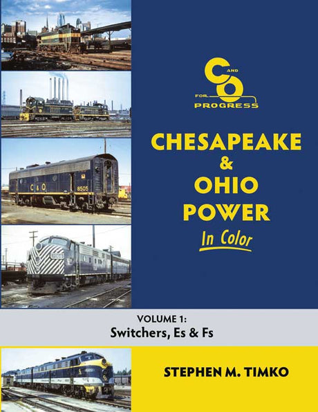 Chesapeake & Ohio Power in Color -- Volume 1: Switchers, Es, and Fs