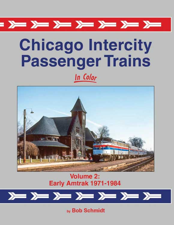 Chicago Intercity Passenger Trains In Color -- Volume 2: Early Amtrak 1971-1984, Hardcover, 128 Pages