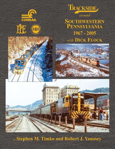 Trackside Around Southwestern Pennsylvania -- 1967-2005 with Dick Flock, Hardcover, 128 Pages