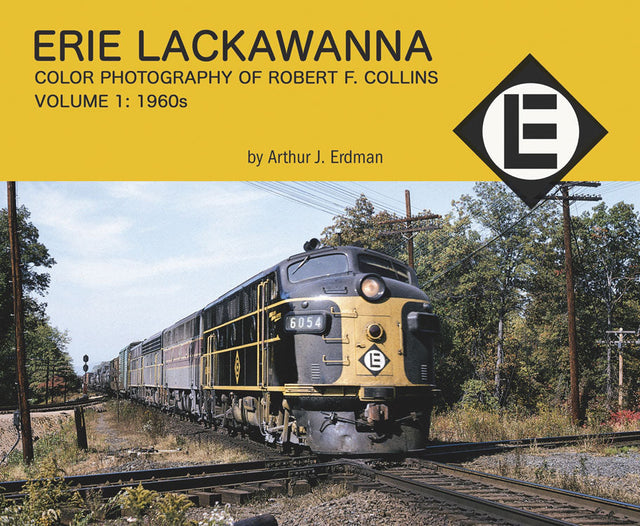 Erie Lackawanna Color Photography of Robert F. Collins -- Volume 1: 1960s, Softcover, 96 Pages
