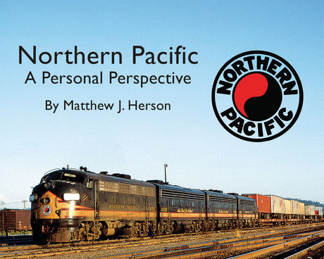 Northern Pacific - A Personal Perspective -- Softcover, 96 Pages, All Color
