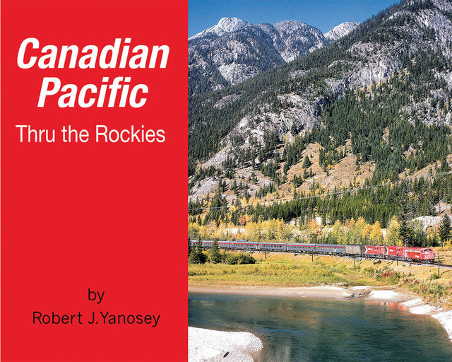Canadian Pacific Thru the Rockies -- Softcover; 96 Pages, All Color