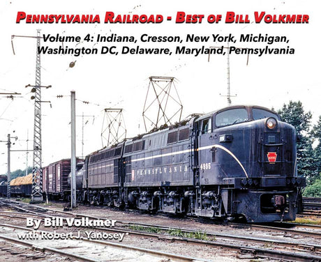Pennsylvania Railroad - Best of Bill Volkmer -- Volume 4: Cresson PA, NY, MI, DC, DE, MD, PA,  IN, Softcover, 96 Pages